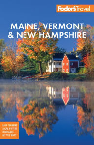 Fodor's Maine, Vermont, & New Hampshire: with the Best Fall Foliage Drives & Scenic Road Trips Fodor's Travel Publications Author