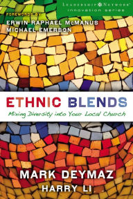 Ethnic Blends: Mixing Diversity into Your Local Church Mark DeYmaz Author