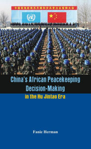 China's African Peacekeeping Decision-making in the Hu Jintao Era Fanie Herman Author