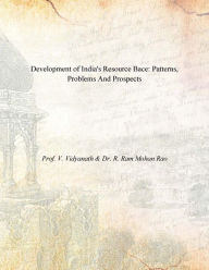 Development of India's Resource Base Patterns, Problems and Prospects Prof. V. Vidyanath Author