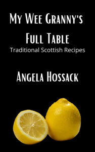 My Wee Granny's Full Table (My Wee Granny's Scottish Recipes, #4) Angela Hossack Author