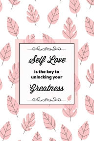 Self Love Is The Key To Unlocking Your Greatness, Depression Journal: Every Day Prompts For Writing, Mental Health, Bipolar, Anxiety & Panic,