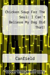 Chicken Soup For The Soul: I Can't Believe My Dog Did That!
