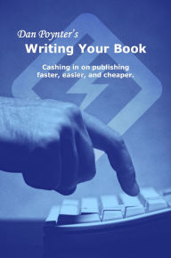 Writing Your Book: Cashing in on publishing faster, easier, and cheaper Dan Poynter Author