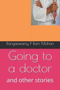Going to a doctor: and other stories Rangaswamy P Ram Mohan Author
