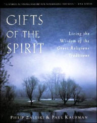 Gifts of the Spirit: Living the Wisdom of the Great Religious Traditions Philip Zaleski Author