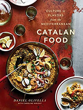 Catalan Food : Culture and Flavors from the Mediterranean: a Cookbook by Caroline, Olivella, Daniel Wright