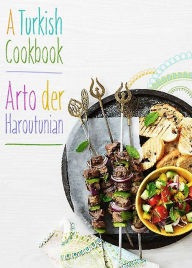 A Turkish Cookbook Arto der Haroutunian Author