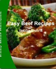 Easy Beef Recipes: Simple N Easy Roast Beef Recipes, Ground Beef Recipes Easy, Beef Stew Recipe, Beef Brisket Recipes and Much More Bobbie Collins Aut