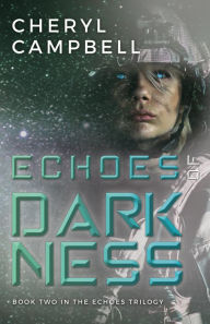 Echoes of Darkness: Book Two in the Echoes Trilogy Cheryl Campbell Author
