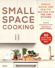Small Space Cooking: Simple, Quick, and Healthy Recipes for the Tiny Kitchen Hope Korenstein Author