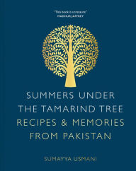 Summers Under the Tamarind Tree: Recipes & Memories from Pakistan Sumayya Usmani Author