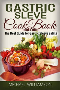 Gastric Sleeve Surgery Cookbook: : Safe and Delicious Foods for Gastric Bypass Surgery Michael Williamson Author
