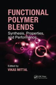 Functional Polymer Blends: Synthesis, Properties, and Performance Vikas Mittal Editor