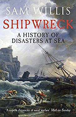 Shipwreck: a History of Disasters at Sea by Sam Willis