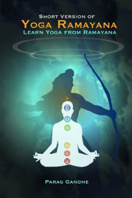 Short Version of Yoga Ramayana: Learn Yoga from Ramayana Parag Gandhe Author