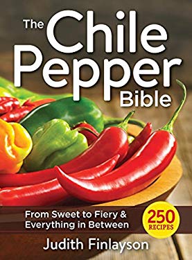 The Chile Pepper Bible : From Sweet to Fiery and Everything in Between by Judith Finlayson