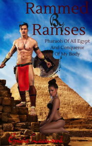 Rammed by Ramses, Pharaoh of All Egypt and Conqueror of My Body Gracie Lacewood Author
