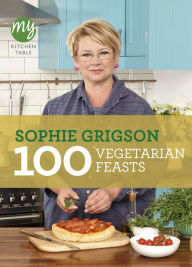 My Kitchen Table: 100 Vegetarian Feasts Sophie Grigson Author