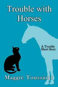 Trouble with Horses (A Seafood Caper Mystery, #0) Maggie Toussaint Author