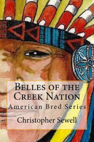 Belles of the Creek Nation: American Bred Series Christopher Hodalee Sewell Author