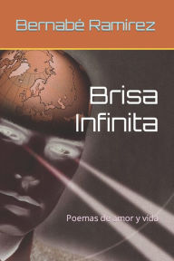 Brisa Infinita: Poemas de amor y vida Bernabé Ramírez Author