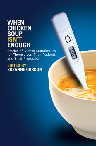 When Chicken Soup Isn't Enough : Stories of Nurses Standing up for Themselves, Their Patients, and Their Profession