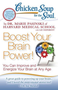 Chicken Soup for the Soul: Boost Your Brain Power!: You Can Improve and Energize Your Brain at Any Age Dr. Marie Pasinski Author