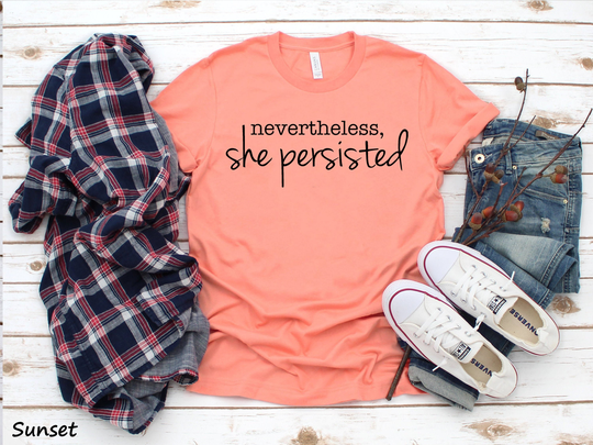 Nevertheless, She Persisted Unisex Shirt | Feminist Feminism Shirt Gift For Girl Best Friend