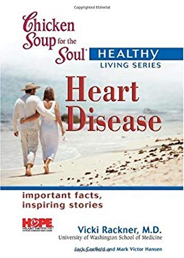 Chicken Soup for the Soul Healthy Living Series: Heart Disease : Important Facts, Inspiring Stories