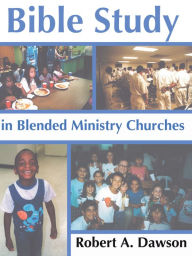 Bible Study in Blended Ministry Churches Robert Dawson Author