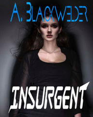Insurgent (prequel 2 of Hunted) A. Blackwelder Author