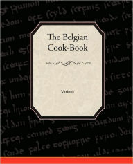 The Belgian Cook-Book Various Author