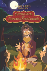 Cuentos Cortos con Grandes Enseñanzas Eliel E. Ramírez Silva Author