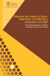 Sistemas de puesta a tierra: Diseñado con IEEE-80 y evaluado con MEF José Samuel Ramírez Castaño Author