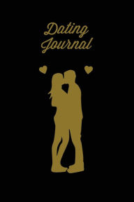 Dating Journal: Record Dates Pages, Blank Lined With Prompts, Writing Thoughts, Memorable Moments, A Fun Gift For Single Friends, Notebook, Diary, Lov