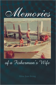 Memories of a Fisherman's Wife Alma Jean Irving Author