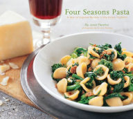 Four Seasons Pasta: A Year of Inspired Recipes in the Italian Tradition Janet Fletcher Author