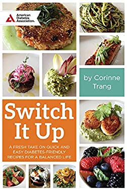 Switch It up Meals : 50 Diabetes-Friendly Recipes for Endless Combinations and Balance by Corinne Trang