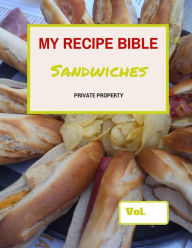 My Recipe Bible - Sandwiches: Private Property Matthias Mueller Author