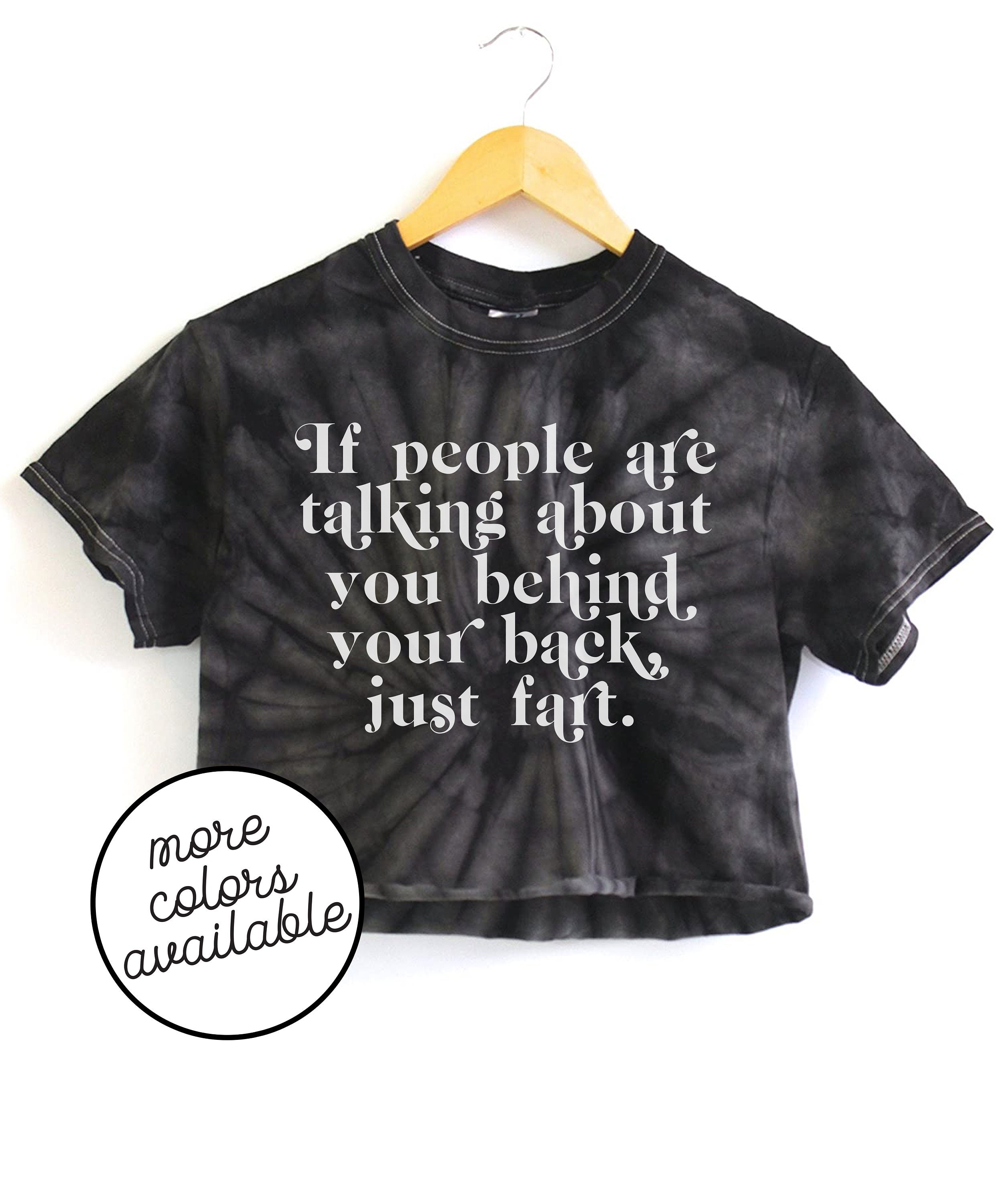If People Are Talking Behind Your Back Fart Funny Tie Dye Shirt Crop Top Cute Trending Tees Gift For Friend