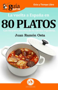 GuÃaBurros La vuelta a España en 80 platos: Las mejores recetas de la comida española Juan Ramón Osta Author