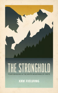 The Stronghold: Four Seasons in the White Mountains of Crete Xan Fielding Author