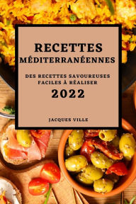 RECETTES MÉDITERRANÉENNES 2022: DES RECETTES SAVOUREUSES FACILES À RÉALISER JACQUES VILLE Author