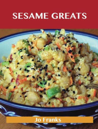 Sesame Greats: Delicious Sesame Recipes, The Top 100 Sesame Recipes Franks Jo Author