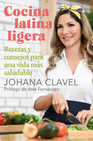 Cocina latina ligera: Recetas y consejos para una vida más saludable Johana Clavel Author
