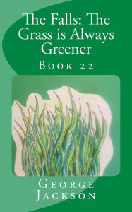 The Falls: The Grass is Always Greener George Jackson Author