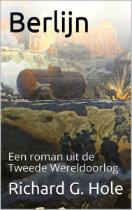 Berlijn (Tweede Wereldoorlog, #10) Richard G. Hole Author