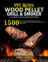 Pit Boss Wood Pellet Grill & Smoker Cookbook for Beginners Pirjo Heino Author