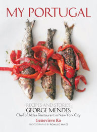 My Portugal: Recipes and Stories George Mendes Author